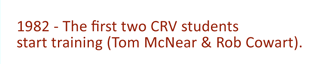 1982 - The first two CRV students start training (Tom McNear & Rob Cowart).