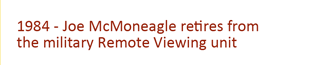 1984 - Joe McMoneagle retires form the military remote viewing unit.