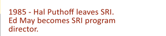 1985  - Hal Puthoff leaves SRI. ED May becomes programme director.