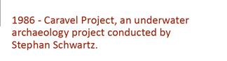 1986 - Caravel Project. An underwater archaeolog project conducted by Stephan Schwartz.