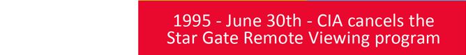 1995 - The CIA cancels the Star Gate remote viewing program.