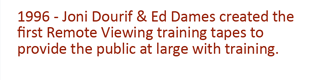 1996 - Joni Dourif & Ed Dames create the first remote viewing training tapes to provide the public at large with remote viewing training.
