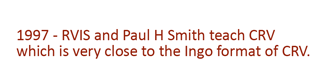 1997 - RVIS and Paul Smith teach CRV which is close to the Ingo format of CRV.